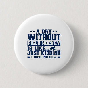 Hockey Ein Tag ohne Hockey ist wie Button