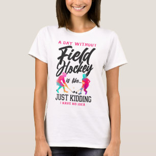 Hockey Ein Tag ohne Hockey ist wie... T-Shirt