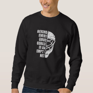 Hockey Goalie hinter jedem guten Tor ist ein Leer Sweatshirt