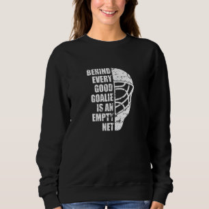 Hockey Goalie hinter jedem guten Tor ist ein Leer Sweatshirt