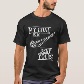 Hockey Goalie mein Ziel ist es, dein Hockey-Ziel z T-Shirt