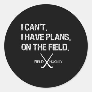 Hockey Ich Kann Nicht Ich Habe Pläne Auf Dem Feld  Runder Aufkleber