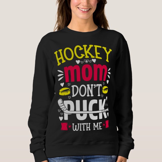 Hockey Mom Don t Puck With Me  Ice Hockey Player Sweatshirt (Vorderseite)