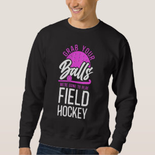 Hockey Pun Adult Humor Grab Your Balls Wir sind Sweatshirt