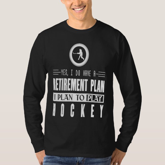 Hockey   Retirement Plan  To Play Hockey T-Shirt (Vorderseite)