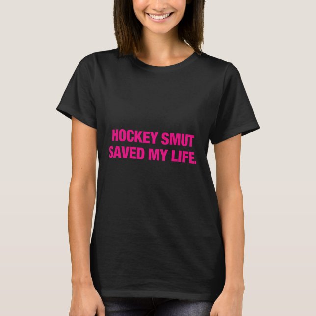 Hockey Smut Saved My Life Design  T-Shirt (Vorderseite)