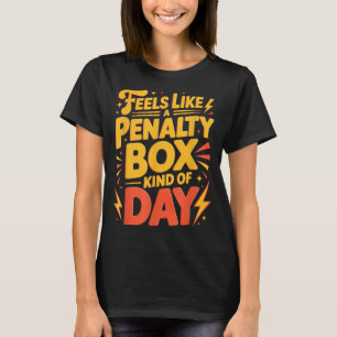 Hockey Stimmung_ Penalty Box So Eine Art Tag Lusti T-Shirt