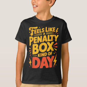 Hockey Stimmung_ Penalty Box So Eine Art Tag Lusti T-Shirt