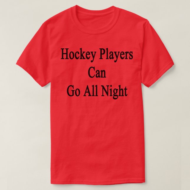 Hockeyspieler können die ganze Nacht über gehen T-Shirt (Design vorne)
