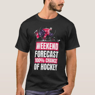   Hockeyspieler-Wochenendvorhersage Hockey T-Shirt