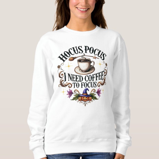 Hocus Pocus braucht Kaffee zum Fokus Sweatshirt (Vorderseite)