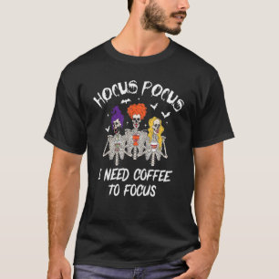 Hocus Pocus I brauche Kaffee, um das Skelett zu fo T-Shirt