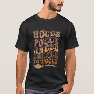 Hocus Pocus I brauche Kaffee zum Fokussieren Hallo T-Shirt