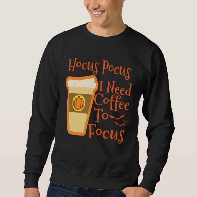 Hocus Pocus I Need Coffee to Focus Halloween Coffe Sweatshirt (Vorderseite)