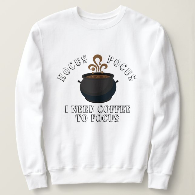 Hocus Pocus I Need Coffee to Focus Halloween Sweatshirt (Design vorne)