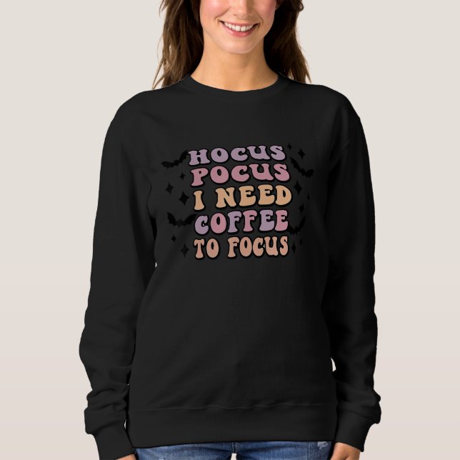 Hocus Pocus I Need Coffee To Focus Sweatshirt (Vorderseite)