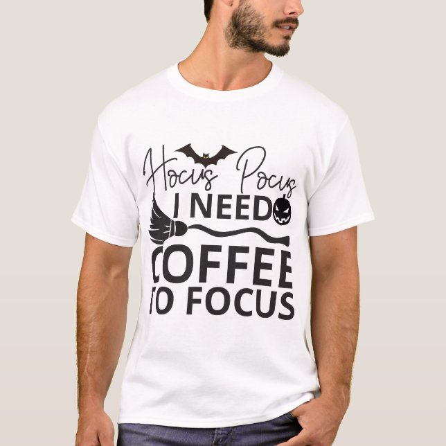 Hocus pocus, ich brauche Kaffee, um mich zu konzen T-Shirt (Vorderseite)