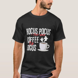 Hocus Pocus Ich brauche nur Kaffee, um Geister zu T-Shirt