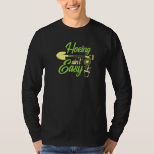 Hoeing Ain´t Easy Funny Garening Enthusiast Garden T-Shirt