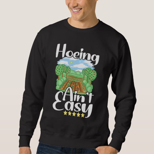 Hoeing Ain't Easy Garden Work Gardener Sweatshirt (Vorderseite)
