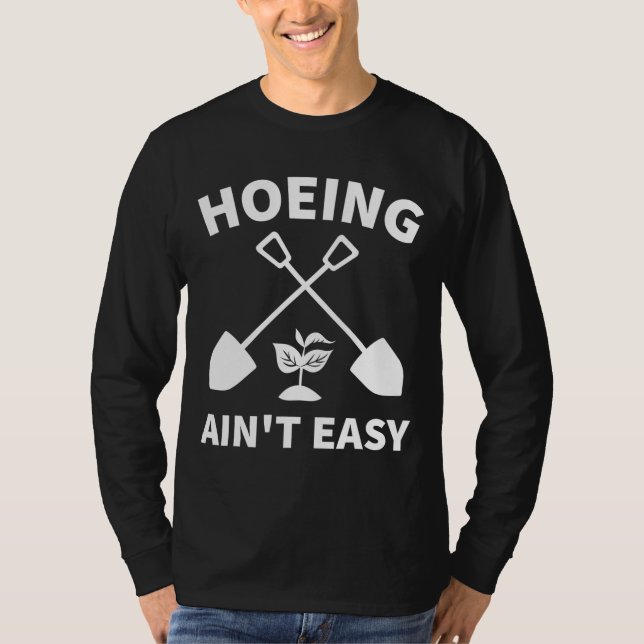 Hoeing Ain't Easy Garening Funny Gardener Garten T-Shirt (Vorderseite)