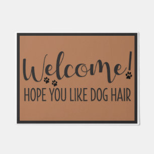 Hoffe, dass du Hund Haar magst Fußmatte
