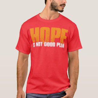 Hoffnung ist kein guter Plan lustig T-Shirt