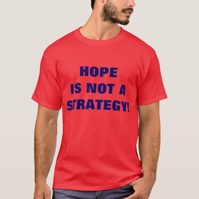 HOFFNUNG IST NICHT EINE STRATEGIE! T-Shirt (Vorderseite)
