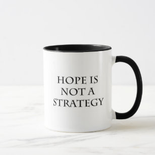 Hoffnung ist nicht eine Strategie-Tasse Tasse