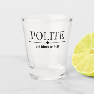 höflich, aber bitter wie sarkastisch schnapsglas