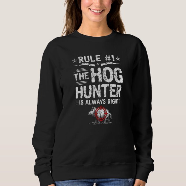 Hog Hunter Is Always Right Boar Hunting Sweatshirt (Vorderseite)
