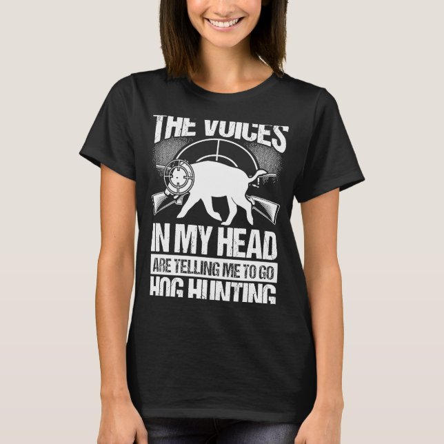 Hog Hunting Voices in my Hear Boar Hunter Hog T-Shirt (Vorderseite)