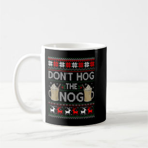 Hog nicht den Nog Eggnog Funny Ugly Weihnachtsschw Kaffeetasse