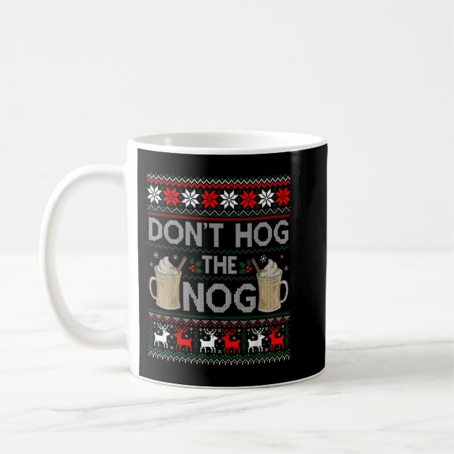 Hog nicht den Nog Eggnog Funny Ugly Weihnachtsschw Kaffeetasse (Links)