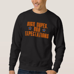 Hohe Hoffnungen auf bro Erwartungen Sweatshirt
