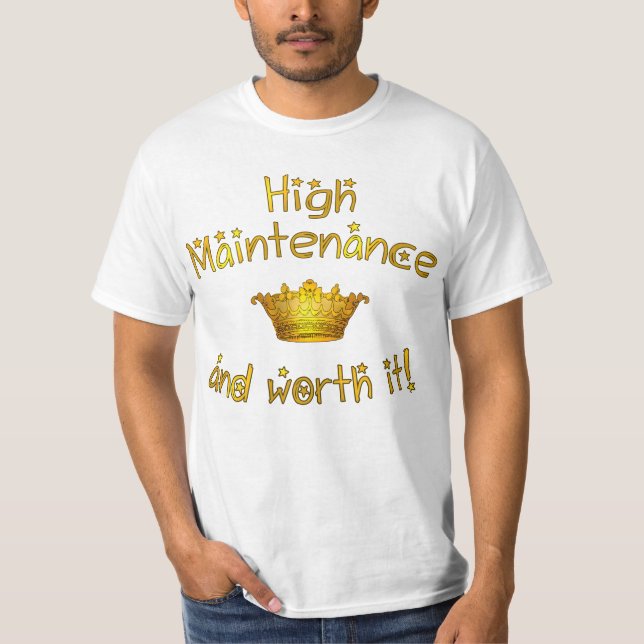 Hohe Wartung und wert sie! T-Shirt (Vorderseite)