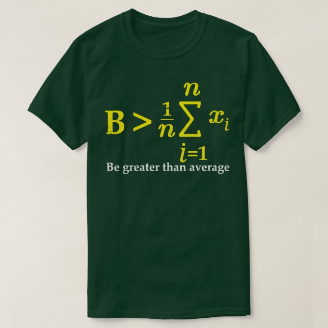 höher sein als die durchschnittliche Mathematik Gl T-Shirt (Design vorne)