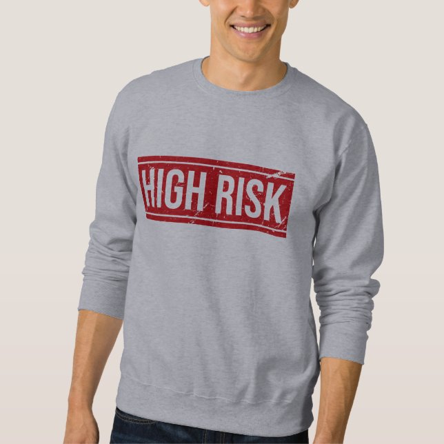 hohes Risiko Sweatshirt (Vorderseite)