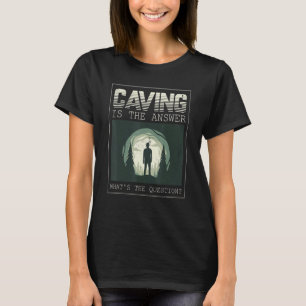 Höhlen ist die Antwort auf die Frage T-Shirt