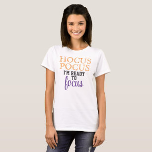 Hokuspokus, ich bin bereit, mich zu konzentrieren T-Shirt