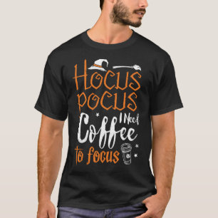 Hokuspokus Ich brauche Kaffee, um den Hexenknall z T-Shirt