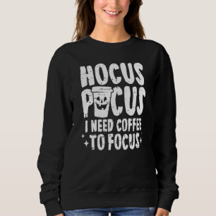 Hokuspokus Ich brauche Kaffee, um Halloween Parod Sweatshirt