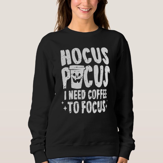Hokuspokus Ich brauche Kaffee, um Halloween Parod  Sweatshirt (Vorderseite)