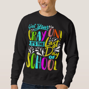 Hol dir deinen Cray an, es ist der letzte Schultag Sweatshirt