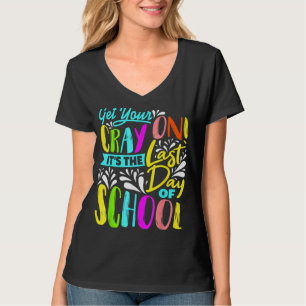 Hol dir deinen Cray an, es ist der letzte Schultag T-Shirt