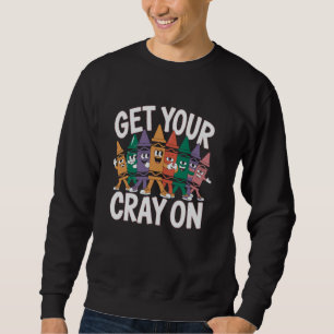 Hol dir deinen Cray an - Kunstlehrer Künstler Lust Sweatshirt