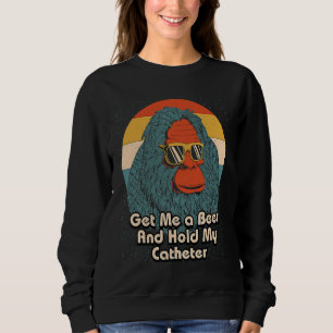 Hol mir ein Bier, halt meinen Katheter, trinkender Sweatshirt