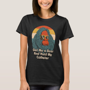 Hol mir ein Bier, halt meinen Katheter, trinkender T-Shirt