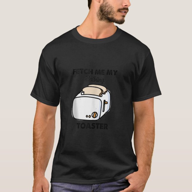 Hol mir meinen Badetoaster Funny für Männer Frauen T-Shirt (Vorderseite)