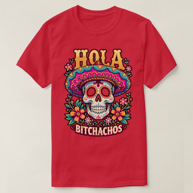 Hola bitchachos unabhändencia de Mxico 16 de Septi T-Shirt (Design vorne)